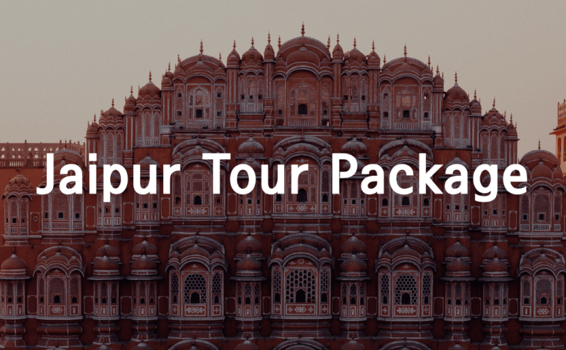 Best Tour package for Rajasthan: A Jaipur sightseeing package for You